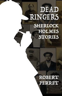 Dead Ringers Sherlock Holmes Stories(English, Paperback, Perret Robert)