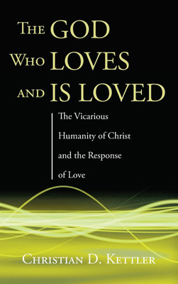 The God Who Loves and Is Loved(English, Hardcover, Kettler Christian D)