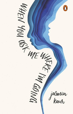When You Ask Me Where I'm Going(English, Paperback, Kaur Jasmin)