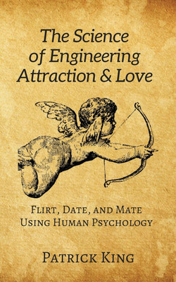 The Science of Engineering Attraction & Love(English, Paperback, King Patrick)
