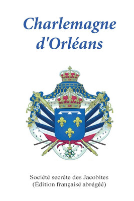 Charlemagne d'Orleans(French, Paperback, Societe Secrete Des Jacobites)