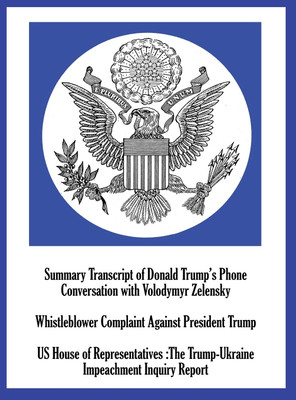 Summary Transcript of Donald Trump's Phone Conversation with Volodymyr Zelenskyy; Whistleblower Complaint Against President Trump; and US House of Representatives(English, Hardcover, Us House of Representatives) Summary Transcript of Donald Trump's Phone Conversation with Volodymyr Zelenskyy; Whistleblower Complaint Against President Trump; and US House of Representatives(English, Hardcover, Us House of Representatives)