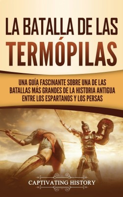 La Batalla de las Termopilas(Spanish, Hardcover, History Captivating)