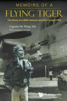 Memoirs Of A Flying Tiger: The Story Of A Wwii Veteran And Sia Pioneer Pilot(English, Paperback, Ho Weng Toh)