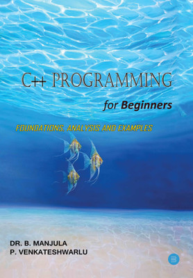 C++ Programming for Beginners--Foundations, Analysis and Examples(English, Paperback, Dr. B. Manjula, P. Venkateshwarlu) C++ Programming for Beginners--Foundations, Analysis and Examples(English, Paperback, Dr. B. Manjula, P. Venkateshwarlu)