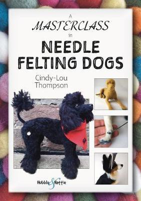 A Masterclass in Needle Felting Dogs(English, Paperback, Thompson Cindy-Lou)