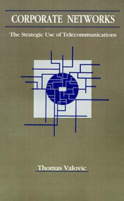 Corporate Networks  - The Strategic Use of Telecommunications(English, Hardcover, Valovic Thomas)