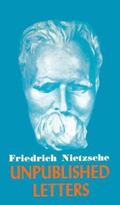 Nietzsche Unpublished Letters(English, Hardcover, Nietzsche Friedrich Wilhelm)