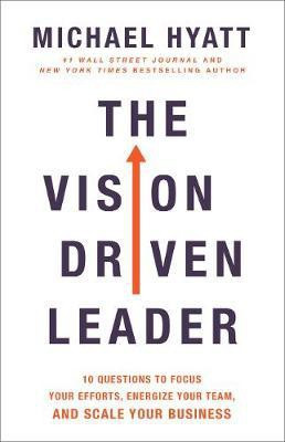 The Vision Driven Leader - 10 Questions to Focus Your Efforts, Energize Your Team, and Scale Your Business(English, Hardcover, Hyatt Michael)