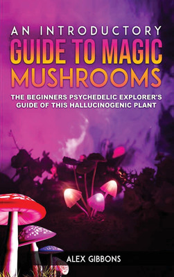 An Introductory Guide to Magic Mushrooms(English, Hardcover, Gibbons Alex)