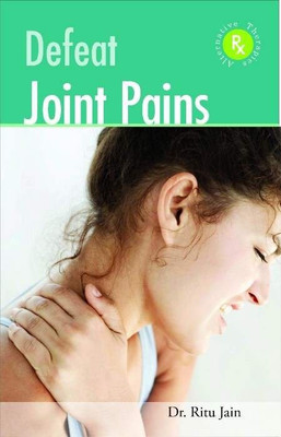 Defeat Joint Pains with Alternative Therapies(English, Paperback, Jain Ritu Dr)