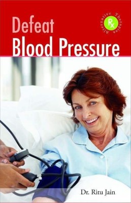 Defeat Blood Pressure with Alternative Therapies(English, Paperback, Jain Ritu Dr)