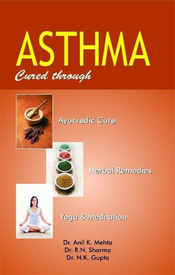 Asthma Cured Through Ayurvedic Cure, Herbal Remedies, Yoga & Meditation(English, Paperback, Anil Mehta)