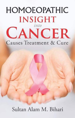 Homoeopathic Insight into Cancer - Causes Treatment and Cure(English, Paperback, Bihari Sultan Alam M Dr)