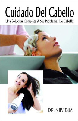 Cuidado del Cabello una Solucion Completa a Sus Problem de Cabello(English, Paperback, Dua Shiv Dr MA, DI Hom)