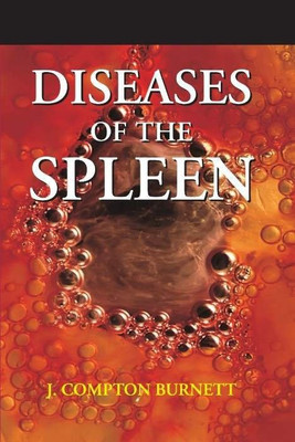 Diseases of the Spleen and their Remedies Clinically Illustrated(English, Paperback, Burnett J Compton MD)