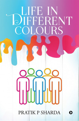 Life In Different Colours(English, Paperback, Pratik P Sharda)