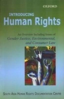 Introducing Human Rights  - An Overview Including Issues of Gender Justice, Environmental, and Consumer Law(English, Paperback, South Asia Human Rights Documentation Centre)