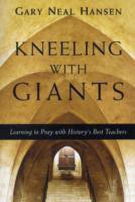 Kneeling with Giants - Learning to Pray with History`s Best Teachers(English, Paperback, Hansen Gary Neal)