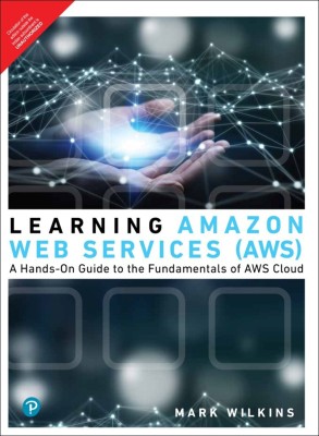Learning Amazon Web Services (AWS)  - A Hands-On Guide to the Fundamentals of AWS Cloud(English, Paperback, Mark Wilkins)