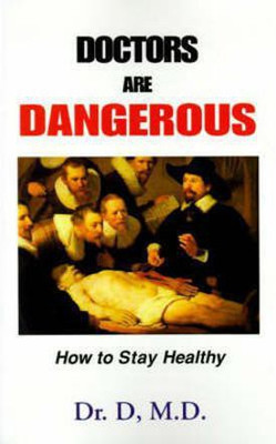 Doctors Are Dangerous(English, Hardcover, Dr D D Dr)