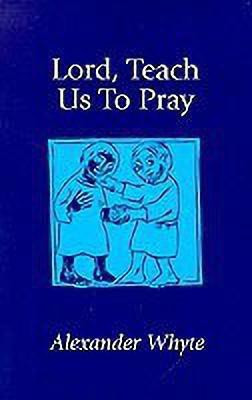 Lord, Teach Us to Pray(English, Paperback, Alexander Whyte)