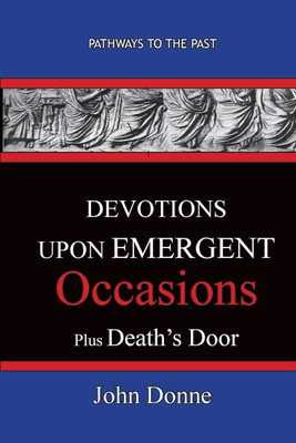 DEVOTIONS UPON EMERGENT OCCASIONS - Together with DEATH'S DUEL(English, Paperback, Donne John)