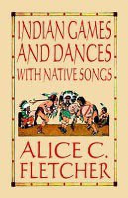 Indian Games and Dances with Native Songs(English, Paperback, Fletcher Alice C.)
