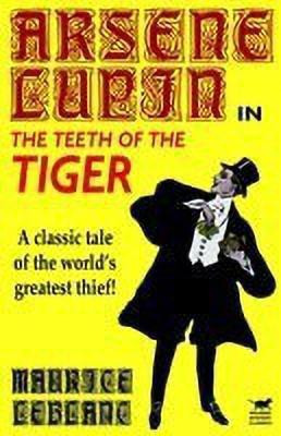 Arsene Lupin in the Teeth of the Tiger(English, Hardcover, Leblanc Maurice)