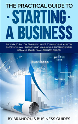 The Practical Guide to Starting a Business(English, Paperback, Guides Brandon's Business)