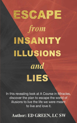 Escape from Insanity Illusions and Lies(English, Paperback, Green Lcsw Ed)