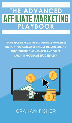 The Advanced Affiliate Marketing Playbook(English, Hardcover, Fisher Graham)