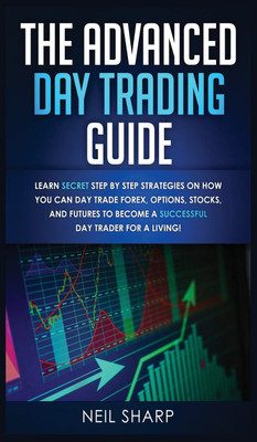 The Advanced Day Trading Guide(English, Hardcover, Sharp Neil)