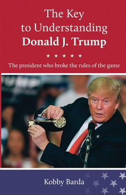 The Key to Understanding Donald J. Trump(English, Paperback, Barda Kobby)
