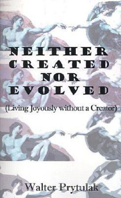 Neither Created Nor Evolved(English, Paperback, Prytulak Walter)