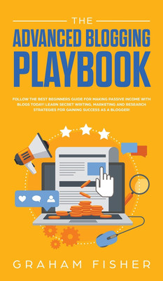 The Advanced Blogging Playbook(English, Hardcover, Fisher Graham)