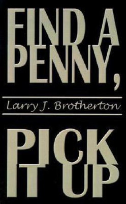 Find a Penny, Pick it Up(English, Paperback, Brotherton Larry J.)