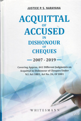 Acquittal Of Accused In Dishonour Of Cheques 2007-2019 Covering Approx 441 Different Judgements On Acquittal In Dishonour Of Cheques Under Negotiable Instruments Act(Hardcover, Justice P.S. Narayana) Acquittal Of Accused In Dishonour Of Cheques 2007-2019 Covering Approx 441 Different Judgements On Acquittal In Dishonour Of Cheques Under Negotiable Instruments Act(Hardcover, Justice P.S. Narayana)