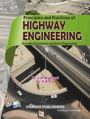 Principles and Practices of Highway Engineering (Including Expressways and Airport Engineering)(English, Paperback, Dr. Kadiyali L.R., Dr.Lal N.B.)
