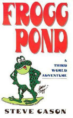 Frogg Pond: A Third World Adventure(English, Paperback, Cason Steve)
