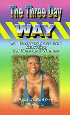 The Three Day Way to Better Fitness and Nutrition for Men & Women(English, Paperback, Godfrey Paul J.)
