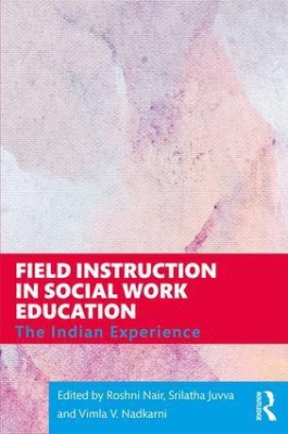 Field Instruction in Social Work Education: The Indian Experience(English, Hardcover, Vimla V. Nadkarni (Eds), Roshni Nair, Srilatha Juvva)