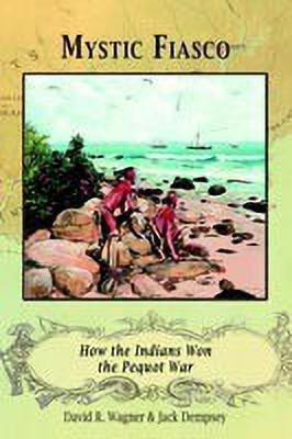 Mystic Fiasco How the Indians Won the Pequot War(English, Paperback, Wagner David R.)