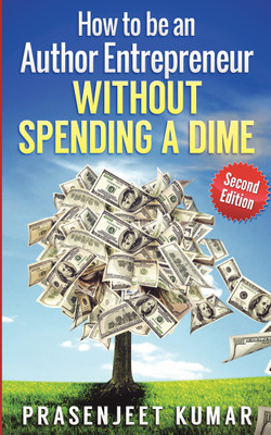 How to be an Author Entrepreneur WITHOUT SPENDING A DIME(English, Paperback, Prasenjeet Kumar)