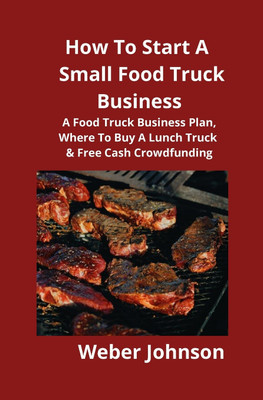 How To Start A Small Food Truck Business(English, Paperback, Johnson Weber)