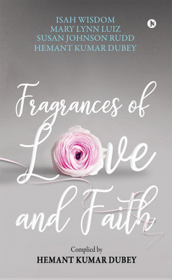 Fragrances of Love and Faith(English, Paperback, Hemant Kumar Dubey Susan Johnson Rudd)