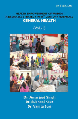 Health Empowerment Of Women A Desirable Strategy In 21st Century Hospitals – Volume – I General Health(English, Hardcover, Dr. Amarjeet Singh, DR. Vanita Suri, Dr. Sukhpal Kaur)