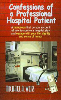 Confessions of a Professional Hospital Patient(English, Paperback, Weiss Michael A.)