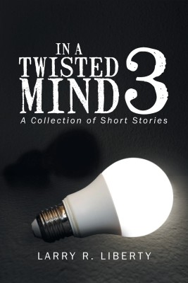 In a Twisted Mind 3(English, Paperback, Liberty Larry R)