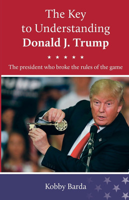 The Key to Understanding Donald J. Trump(English, Paperback, Barda Kobby)